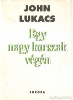John Lukacs - Egy nagy korszak végén John Lukacs - Egy nagy korszak végén, Budapest 2005 antikvár könyv