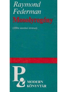 Federman, Raymond - Mosolyregény Federman, Raymond - Mosolyregény, Budapest 1990 antikvár könyv