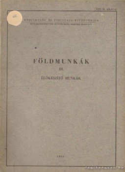 - Földmunkák III. -Előkészító munkák - Földmunkák III. -Előkészító munkák, Budapest 1955 antikvár könyv