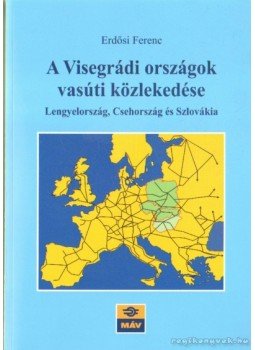 Erdősi Ferenc - A Visegrádi országok vasúti közlekedése Erdősi Ferenc - A Visegrádi országok vasúti közlekedése, Budapest 2010 antikvár könyv