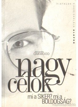 Alexander Oakwood - A nagy célok Alexander Oakwood - A nagy célok, Budapest 1999 antikvár könyv