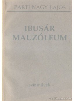 Parti Nagy Lajos - Ibusár / Mauzóleum Parti Nagy Lajos - Ibusár / Mauzóleum, Pécs 1996 antikvár könyv
