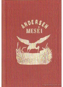 Hans Christian Andersen - Andersen meséi Hans Christian Andersen - Andersen meséi, Kecskemét 2000 antikvár könyv