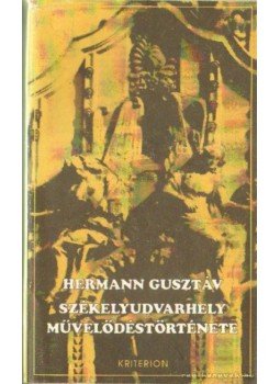 Hermann Gusztáv - Székelyudvarhely művelődéstörténete Hermann Gusztáv - Székelyudvarhely művelődéstörténete, Bukarest 1993 antikvár könyv