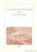 Több szerző - A Magyar Államvasutak első pályaudvara 1867