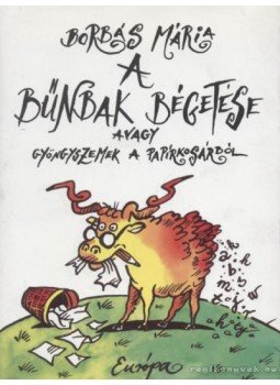 Borbás Mária - A bűnbak bégetése avagy gyöngyszemek a papírkosárból Borbás Mária - A bűnbak bégetése avagy gyöngyszemek a papírkosárból, Budapest 1999 antikvár könyv
