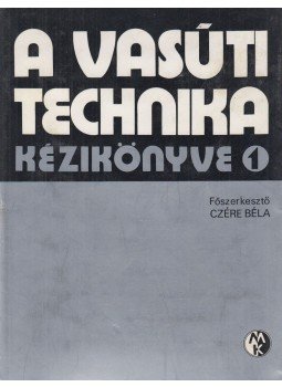 Dr. Czére Béla (szerk.) - A vasúti technika kézikönyve 1. Dr. Czére Béla (szerk.) - A vasúti technika kézikönyve 1., Budapest 1975 antikvár könyv