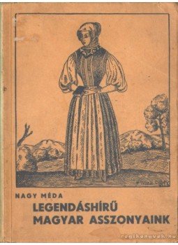 Nagy Méda - Legendáshírű magyar asszonyaink Nagy Méda - Legendáshírű magyar asszonyaink, Budapest 1941 antikvár könyv