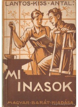 Lantos-Kiss Antal - Mi inasok Lantos-Kiss Antal - Mi inasok, Gyöngyös 1942 antikvár könyv