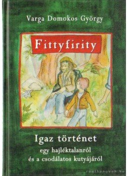 Varga Domokos György - Fittyfirity (dedikált) Varga Domokos György - Fittyfirity (dedikált), Budapest 2007 antikvár könyv