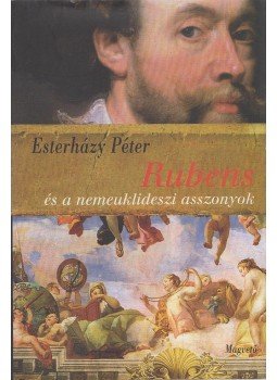 Esterházy Péter - Rubens és a nemeuklideszi asszonyok Esterházy Péter - Rubens és a nemeuklideszi asszonyok, Budapest 2006 antikvár könyv