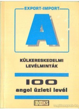 Birgit Abegg, Michael Benford - Külkereskedelmi levélminták – 100 angol üzleti levél Birgit Abegg, Michael Benford - Külkereskedelmi levélminták – 100 angol üzleti levél, Budapest 2002 antikvár könyv