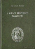 Bunyitay Vince - A váradi püspökség története I-IV. kötet
