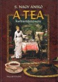 S. Nagy Anikó - A tea kultúrtörténete