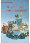 Barta Miklós - Mesteri finomságok az egészséges tejtermékekből