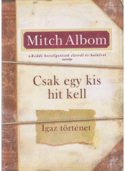 Mitch Albom - Csak egy kis hit kell Mitch Albom - Csak egy kis hit kell, Budapest 2010 antikvár könyv