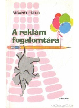 Virányi Péter - A reklám fogalomtára Virányi Péter - A reklám fogalomtára, Budapest 2005 antikvár könyv
