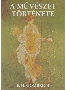 Gombrich, Ernst H. - A művészet története Gombrich, Ernst H. - A művészet története, Budapest 2002 antikvár könyv