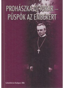 Több szerző - Prohászka Ottokár - Püspök az emberért Több szerző - Prohászka Ottokár - Püspök az emberért, Székesfehérvár, Budapest 2006 antikvár könyv