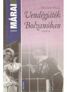 Márai Sándor - Vendégjáték Bolzanóban Márai Sándor - Vendégjáték Bolzanóban, Budapest 2005 antikvár könyv