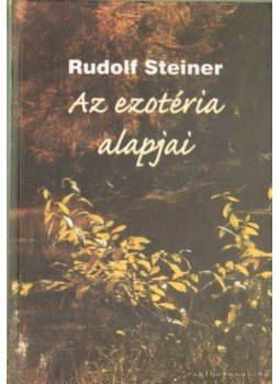 Rudolf Steiner - Az ezotéria alapjai Rudolf Steiner - Az ezotéria alapjai, Miskolc 0 antikvár könyv