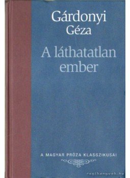 Gárdonyi Géza - A láthatatlan ember Gárdonyi Géza - A láthatatlan ember, Budapest 2006 antikvár könyv