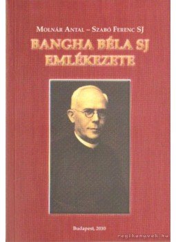 Molnár Antal, Szabó Ferenc S.J. - Banga Béla SJ emlékezete Molnár Antal, Szabó Ferenc S.J. - Banga Béla SJ emlékezete, Budapest 2010 antikvár könyv