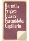 Karinthy Frigyes - Utazás Faremidóba / Capillária