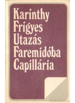 Karinthy Frigyes - Utazás Faremidóba / Capillária Karinthy Frigyes - Utazás Faremidóba / Capillária, Bukarest 1982 antikvár könyv