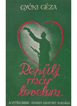 Gyóni Géza - "Repülj már levelem..." Gyóni Géza - "Repülj már levelem...", Budapest 1942 antikvár könyv