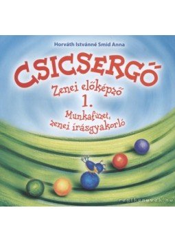 Horváth Istvánné Smid Anna - Csicsergő - Olvasókönyv és foglalkoztató 1. Horváth Istvánné Smid Anna - Csicsergő - Olvasókönyv és foglalkoztató 1., Mogyoród 2011 antikvár könyv