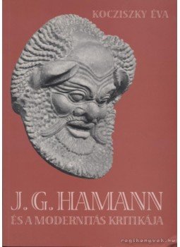 Kocziszky Éva - J. G. Hamann és a modernitás kritikája Kocziszky Éva - J. G. Hamann és a modernitás kritikája, Budapest 2000 antikvár könyv