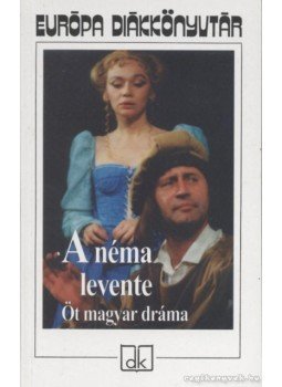 Bródy Sándor, Füst Milán, Heltai Jenő, Molnár Ferenc, Tamási Áron - A néma levente Bródy Sándor, Füst Milán, Heltai Jenő, Molnár Ferenc, Tamási Áron - A néma levente, Budapest 2006 antikvár könyv