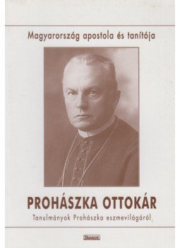 Szabó Ferenc S.J., Mózessy Gergely - Prohászka Ottokár - Magyarország apostola és tanítója Szabó Ferenc S.J., Mózessy Gergely - Prohászka Ottokár - Magyarország apostola és tanítója, Szeged 2002 antikvár könyv