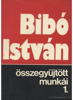 Bibó István - Bibó István összegyűjtött munkái 1. Bibó István - Bibó István összegyűjtött munkái 1., Bern 1981 antikvár könyv