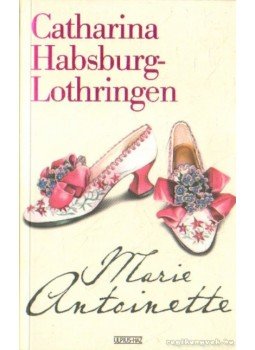 Habsburg-Lothringen, Catharina - Marie Antoinette, Budapest 2007 antikvár könyv