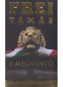 Frei Tamás - A Megmentő Frei Tamás - A Megmentő, Budapest 2010 antikvár könyv