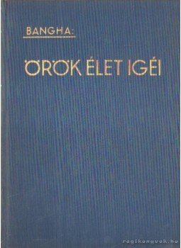 Bangha Béla - Örök élet igéi Bangha Béla - Örök élet igéi, Budapest 1941 antikvár könyv