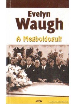 Waugh, Evelyn - A megboldogult Waugh, Evelyn - A megboldogult, Szeged 2009 antikvár könyv
