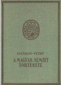 Pethő Sándor,Asztalos Miklós - A magyar nemzet története