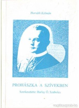 Horváth Kálmán - Prohászka a szívekben Horváth Kálmán - Prohászka a szívekben, Székesfehérvár 2005 antikvár könyv