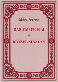 Móra Ferenc - Rab ember fiai / Dióbél királyfi és társai