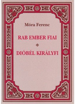 Móra Ferenc - Rab ember fiai / Dióbél királyfi és társai Móra Ferenc - Rab ember fiai / Dióbél királyfi és társai, Budapest 1997 antikvár könyv
