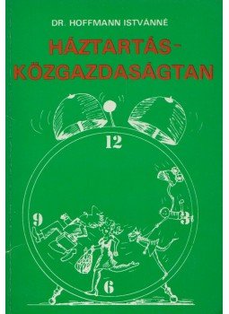 Dr. Hoffmann Istvánné - Háztartás-közgazdaságtan Dr. Hoffmann Istvánné - Háztartás-közgazdaságtan, Budapest 1982 antikvár könyv