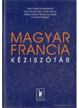 Mészáros László, Szabó Dániel, Ginter Károly, Perrot, Jean, Thomas Szende - Magyar-francia kéziszótár Mészáros László, Szabó Dániel, Ginter Károly, Perrot, Jean, Thomas Szende - Magyar-francia kéziszótár, Szeged 2002 antikvár könyv
