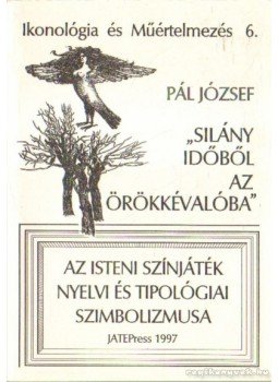 Pál József - Silány időből az örökkévalóba Pál József - Silány időből az örökkévalóba, Szeged 1997 antikvár könyv