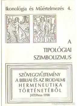 Fabiny Tibor - A tipológiai szimbolizmus Fabiny Tibor - A tipológiai szimbolizmus, Szeged 1998 antikvár könyv
