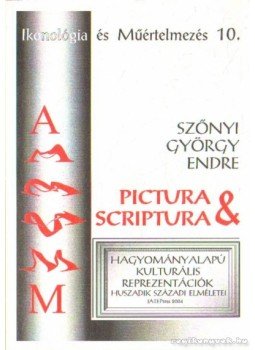 Szőnyi György Endre - Pictura és scriptura Szőnyi György Endre - Pictura és scriptura, Szeged 2004 antikvár könyv