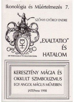 Szőnyi György Endre - Exaltatio és hatalom Szőnyi György Endre - Exaltatio és hatalom, Szeged 1998 antikvár könyv
