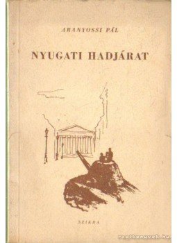 Aranyossi Pál - Nyugati hadjárat Aranyossi Pál - Nyugati hadjárat, Budapest 1948 antikvár könyv